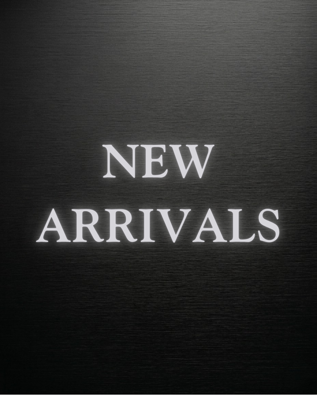 NEW ARRIVALS